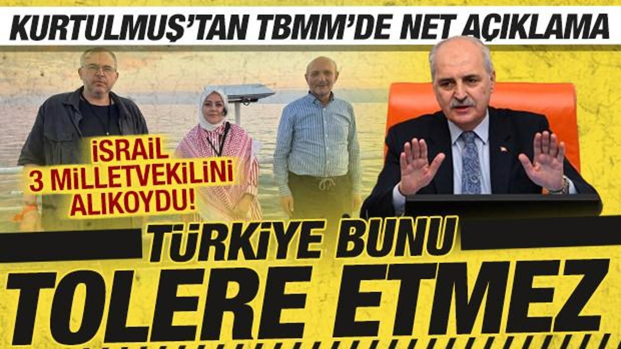İsrail'in 3 vekili alıkoyması: Kurtulmuş'tan net açıklama! 'Türkiye bunu tolere etmez'