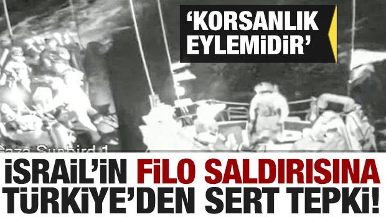 İsrail'in 'Özgürlük Filosu'ndaki gemilere saldırısına Türkiye'den sert tepki!