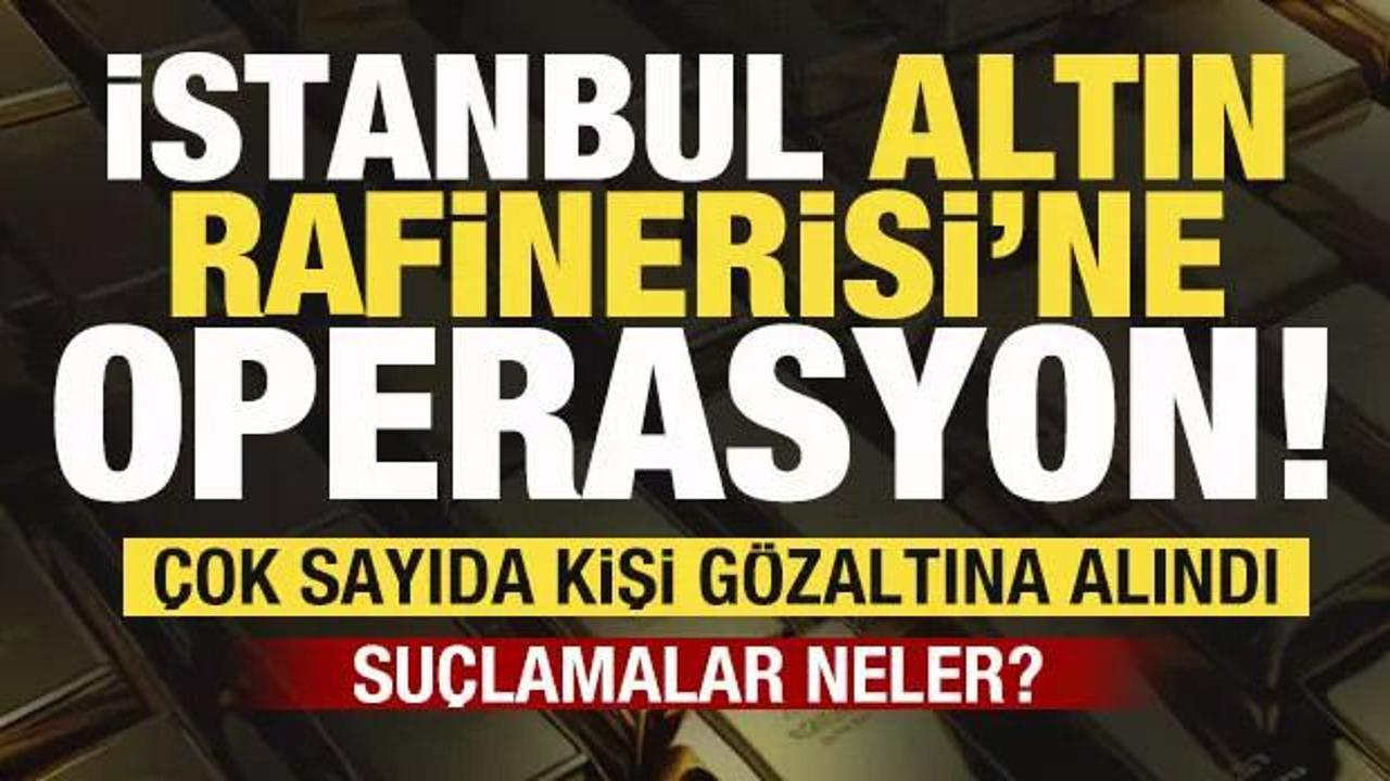 İstanbul Altın Rafinerisi ve bağlı şirketlere operasyon! Çok sayıda kişi gözaltında!
