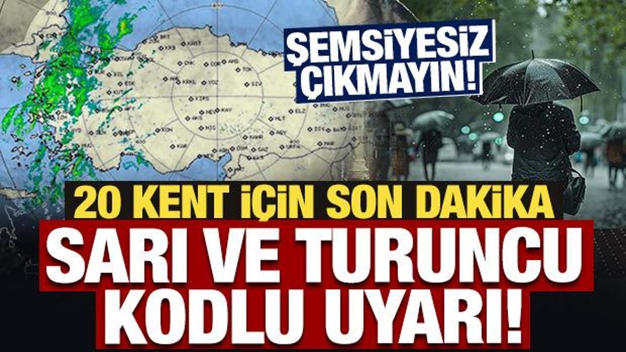 Meteoroloji’den 20 kent için son dakika sarı ve turuncu kodlu uyarı!