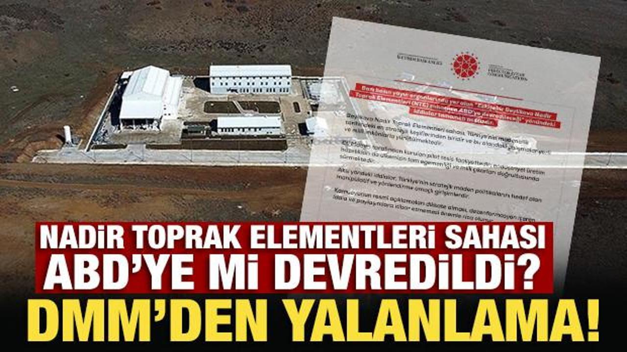 Nadir toprak elementleri sahası ABD'ye mi devredildi? DMM'den son dakika açıklama