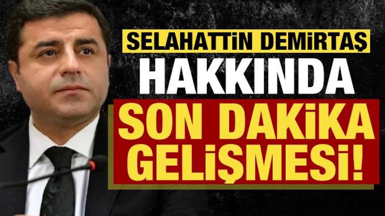 Selahattin Demirtaş ile ilgili son dakika gelişmesi!