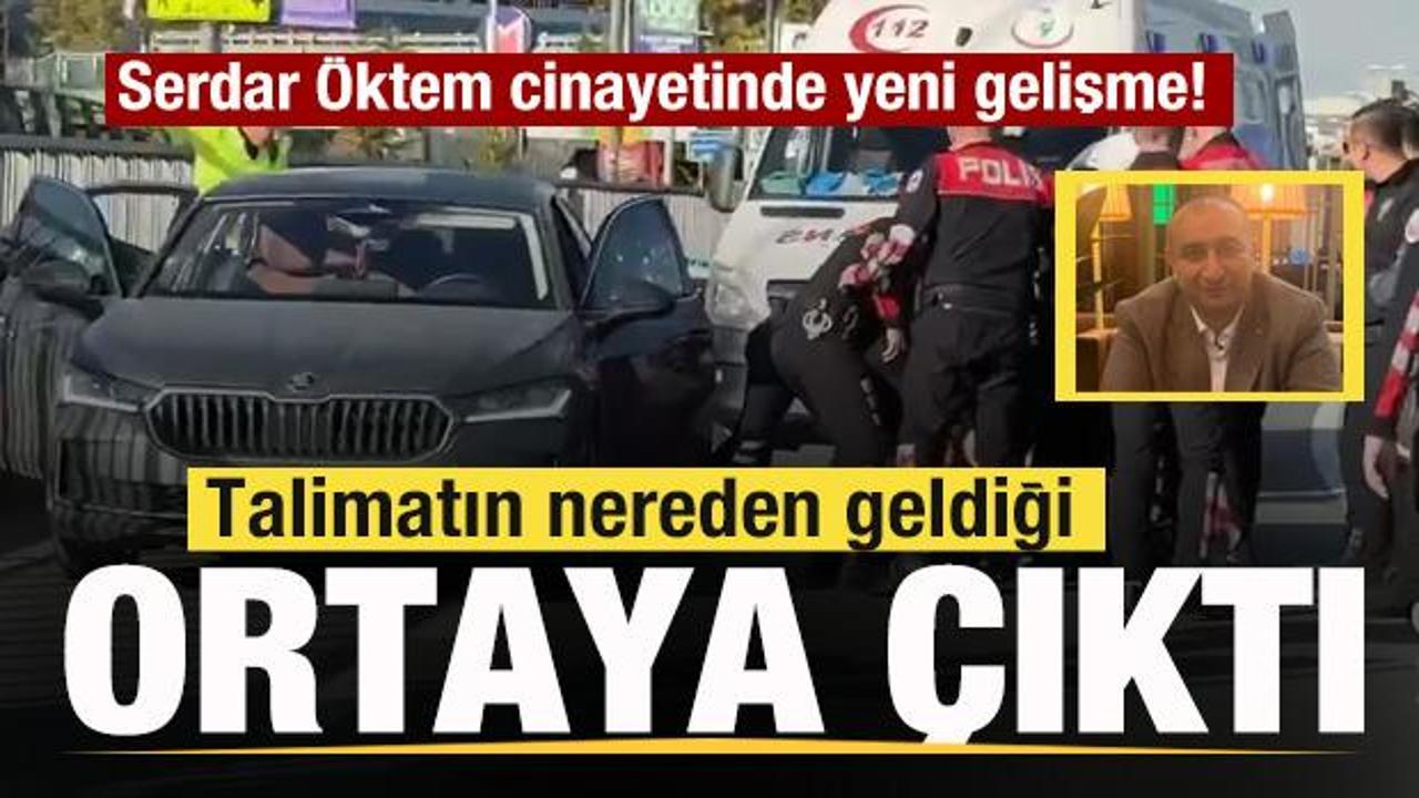 Serdar Öktem cinayetinde son dakika gelişmesi! Talimatın nereden geldiği ortaya çıktı