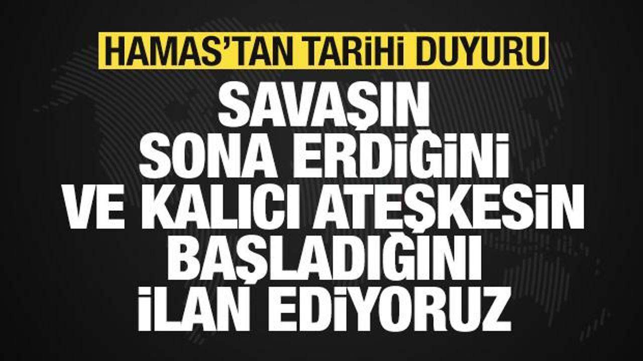 Son dakika: Hamas'tan tarihi duyuru: Savaşın sona erdiğini ilan ediyoruz