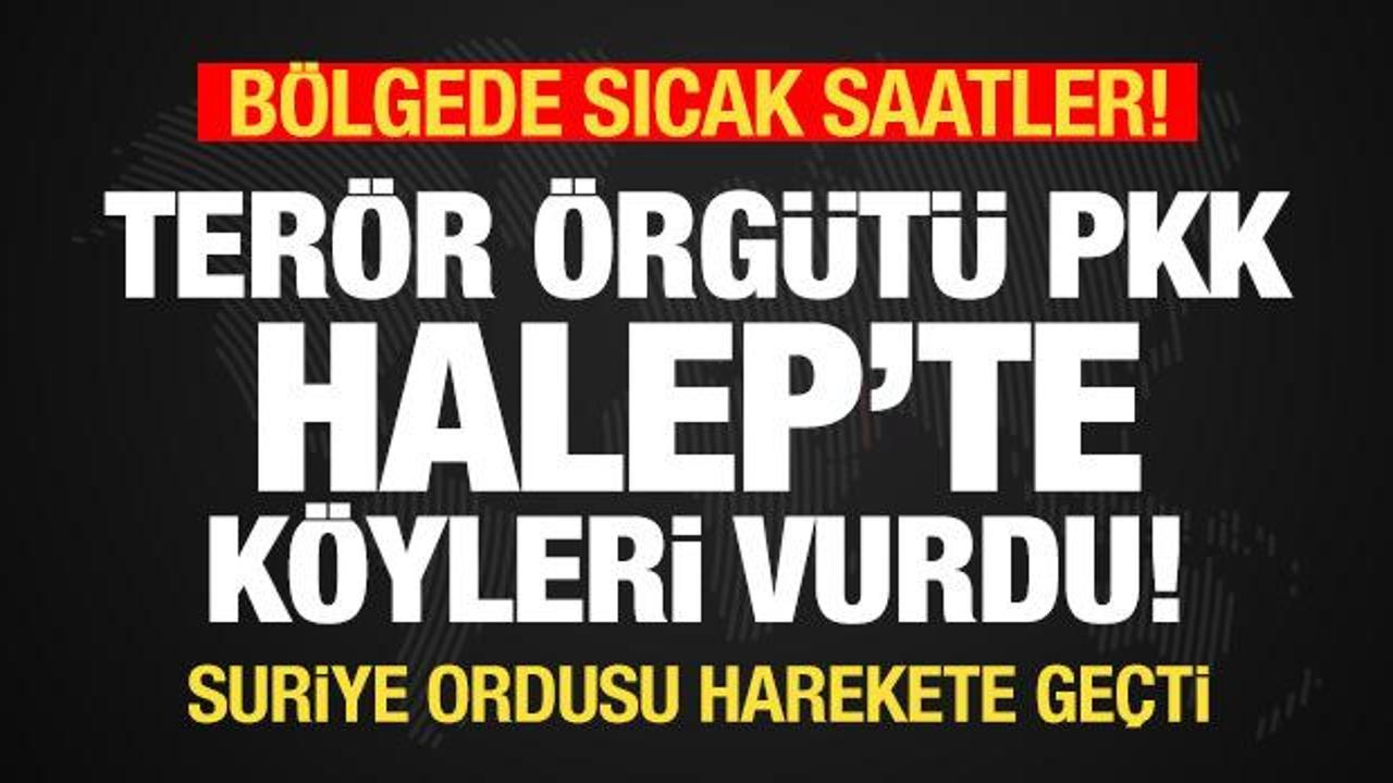 Suriye’de sıcak saatler! Terör örgütü Halep’e saldırıyor! Ordu harekete geçti