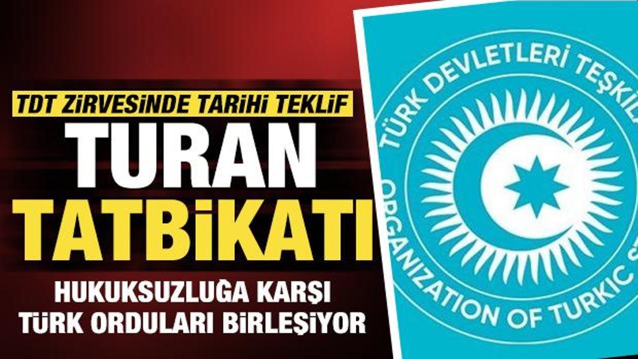 TDT zirvesinde tarihi teklif: Turan tatbikatı!