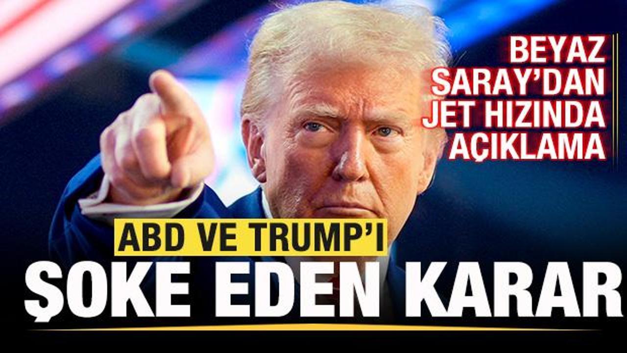 Trump'ı şoke eden karar! Beyaz Saray'dan jet hızında yanıt!