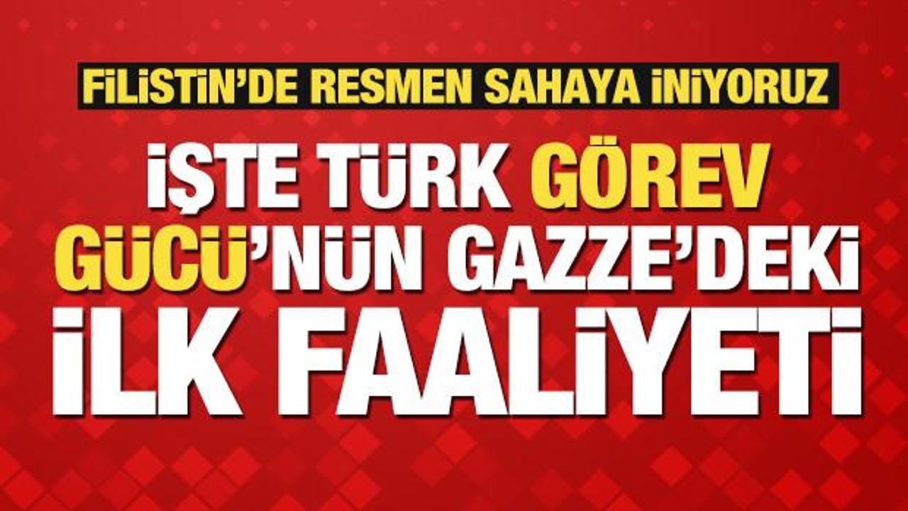 Türk Görev Gücü'nün Gazze'deki ilk faaliyeti belli oldu! Lokasyon tespiti için sahaya