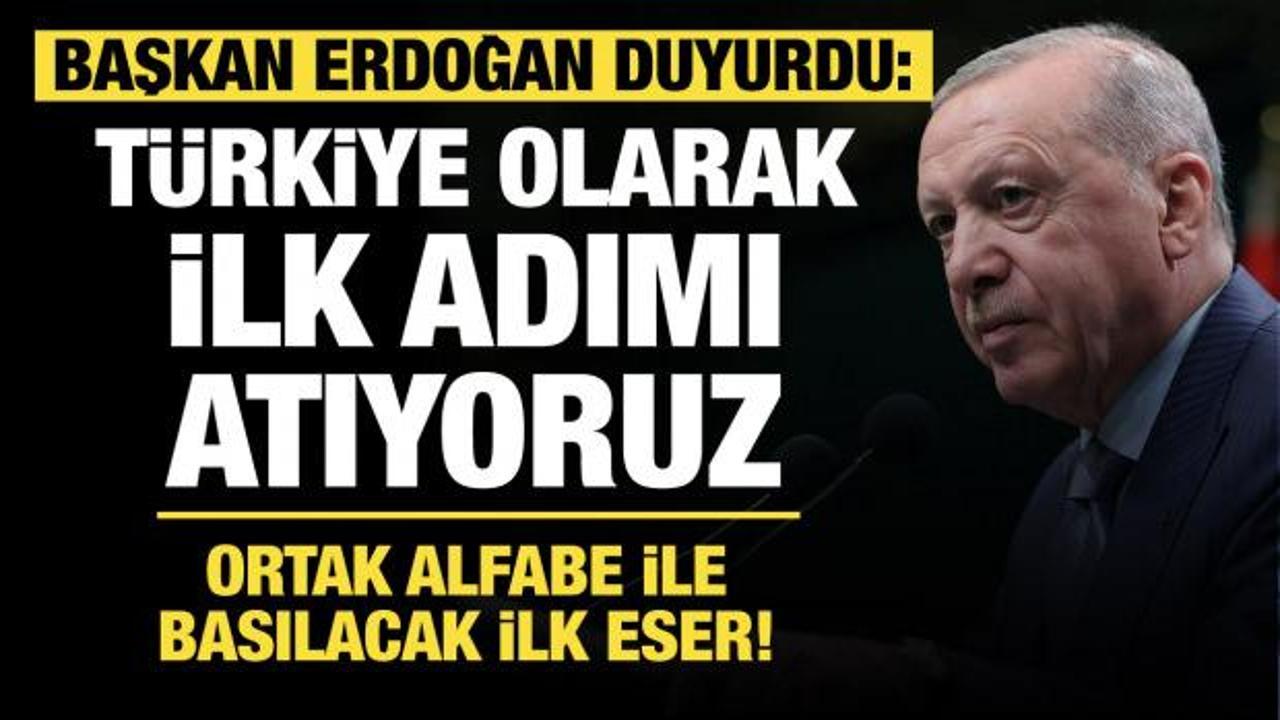 Türkiye ilk adımı attı! Erdoğan duyurdu: Ortak alfabeyle ilk eser basılıyor