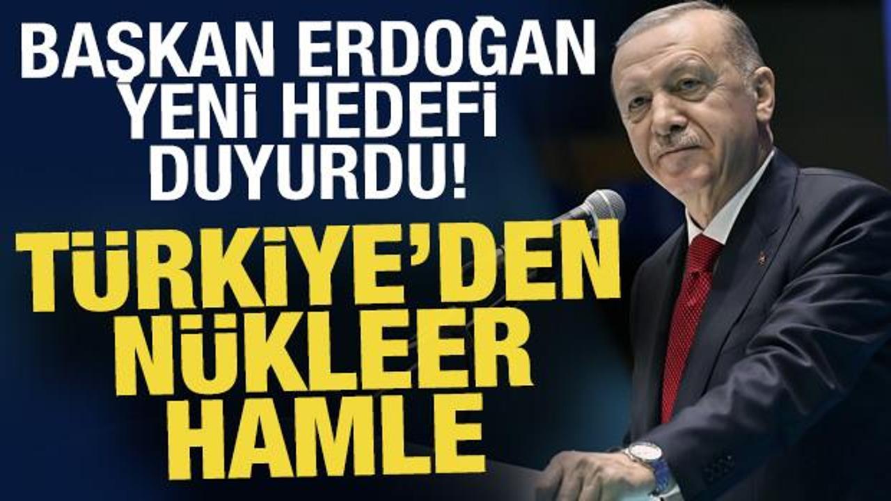 Türkiye'den nükleer hamle! Başkan Erdoğan yeni hedefi duyurdu