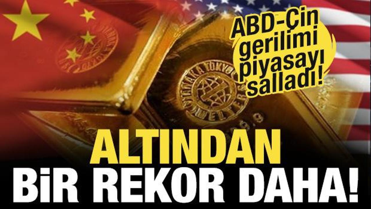 ABD-Çin gerilimi piyasayı sarstı! Altından bir rekor daha geldi!