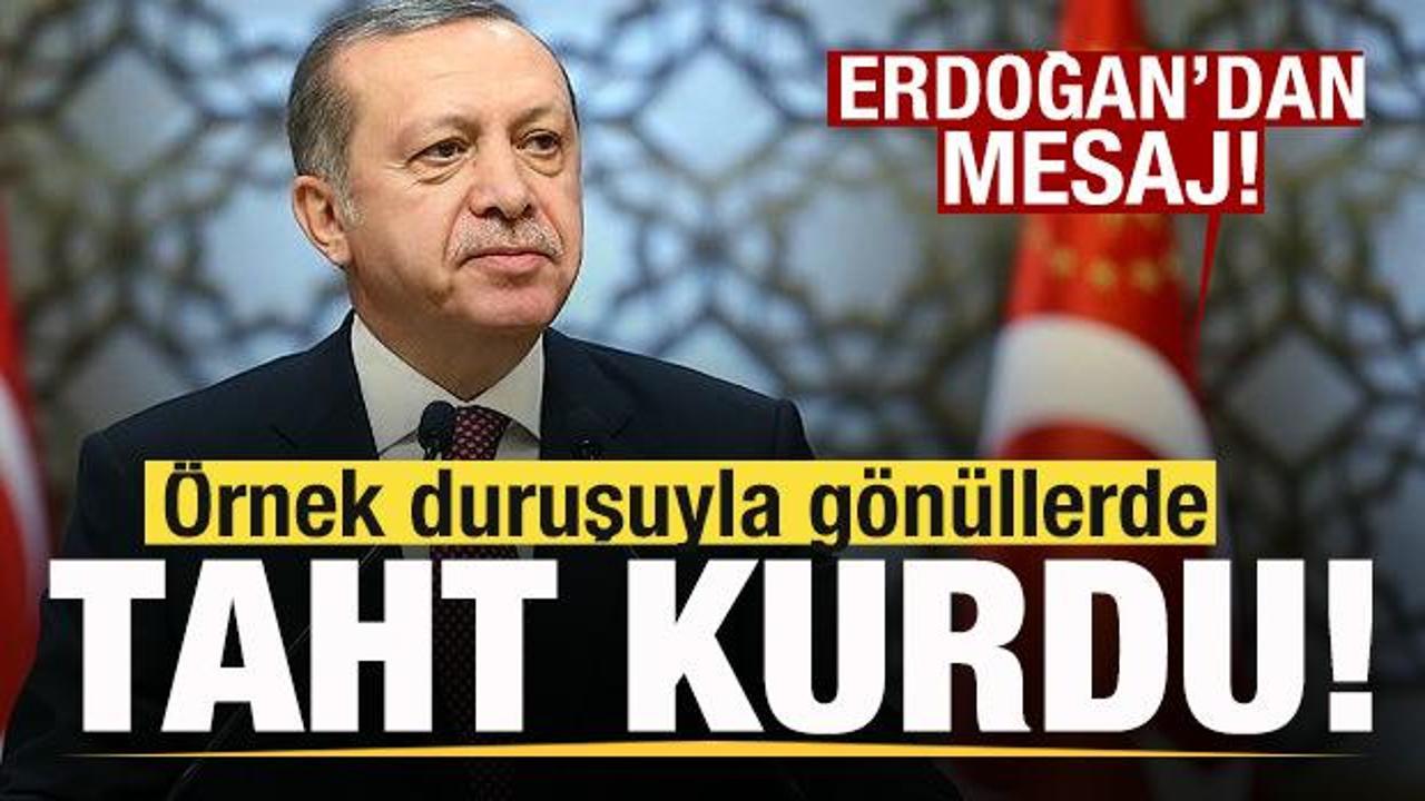 Başkan Erdoğan'dan mesaj: Örnek duruşuyla gönüllerde taht kurdu