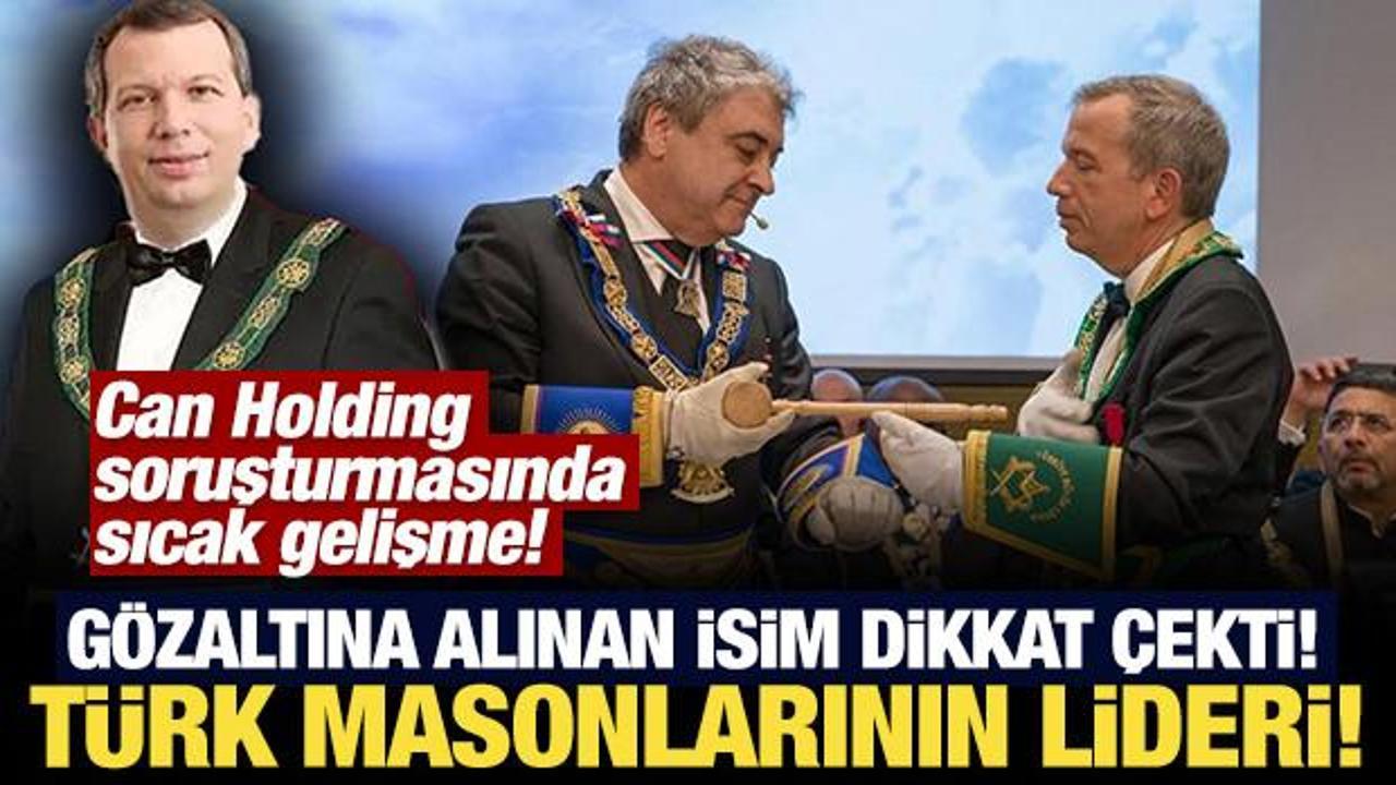 Can Holding soruşturmasında gözaltına alınan isim dikkat çekti: Türk masonlarının lideri!
