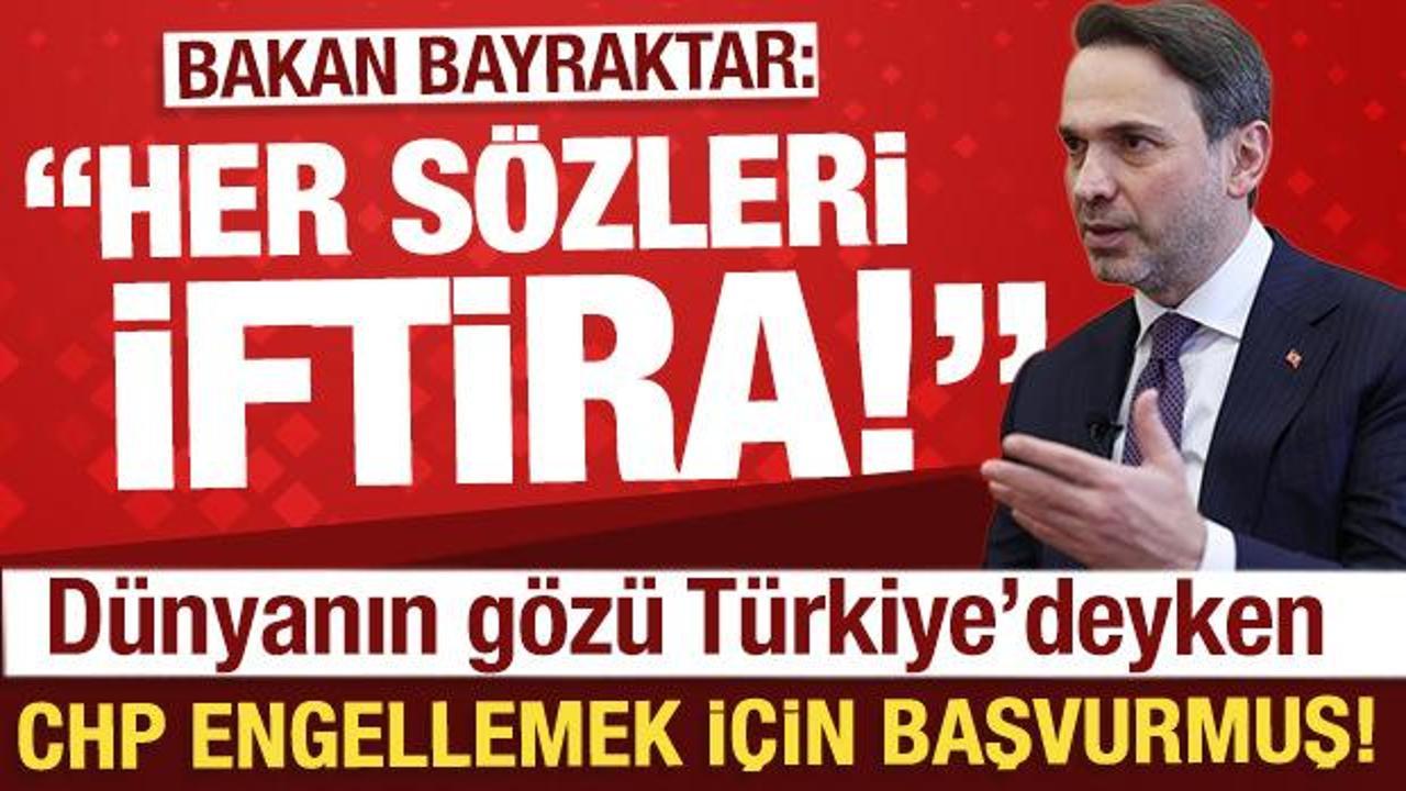 CHP, engellemek için başvuruda bulunmuş! Bakan Bayraktar: Her sözleri iftira!