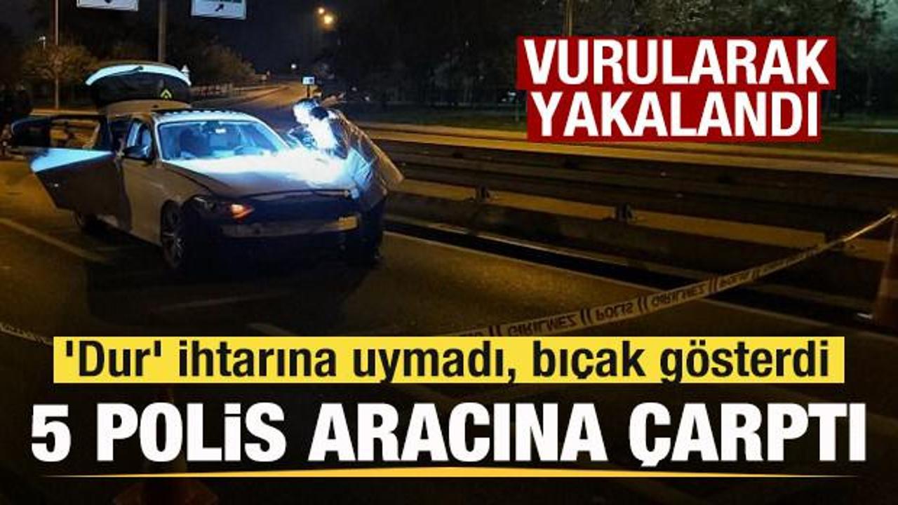 'Dur' ihtarına uymadı, 5 polis aracına çarptı! Vurularak yakalandı