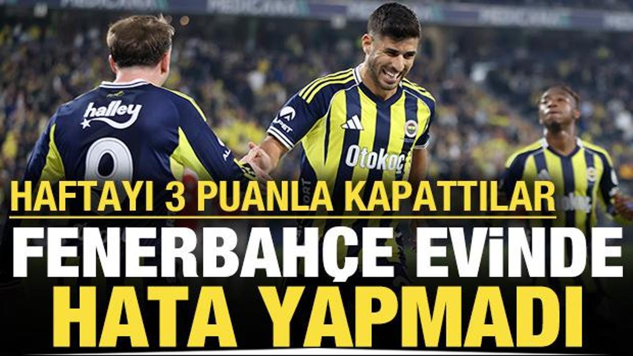 Fenerbahçe evinde hata yapmadı: Haftayı 3 puanla kapattılar