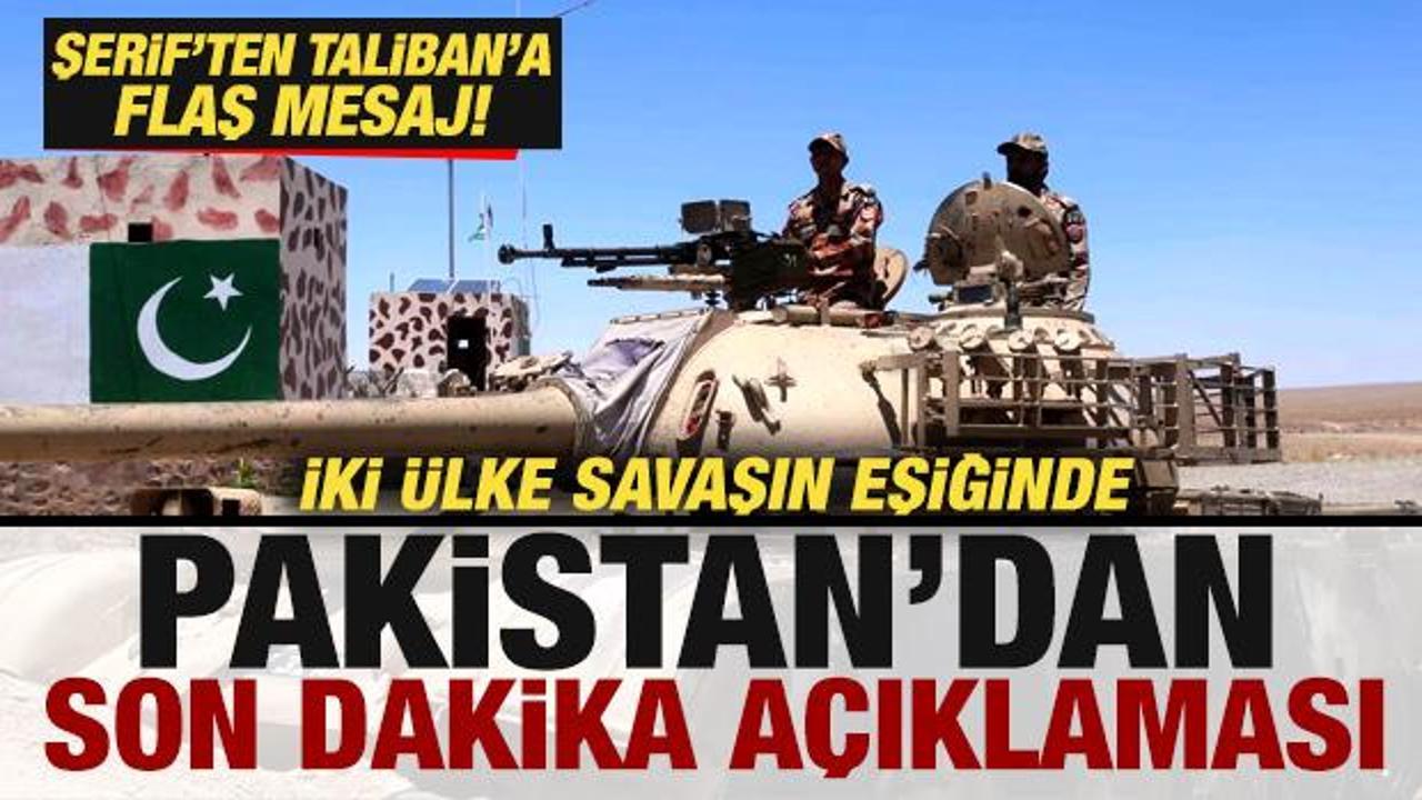 İki &uuml;lke savaşın eşiğinde! Pakistan'dan son dakika a&ccedil;ıklaması! Şerif'ten, Taliban'a mesaj
