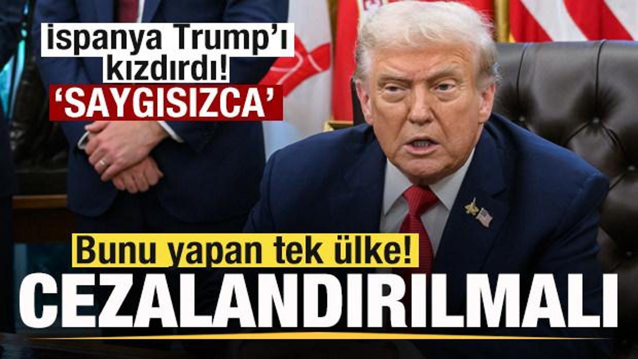 İspanya Trump'ı kızdırdı: Bunu yapan tek &uuml;lke! &Ccedil;ok saygısızca! Cezalandırılmalı