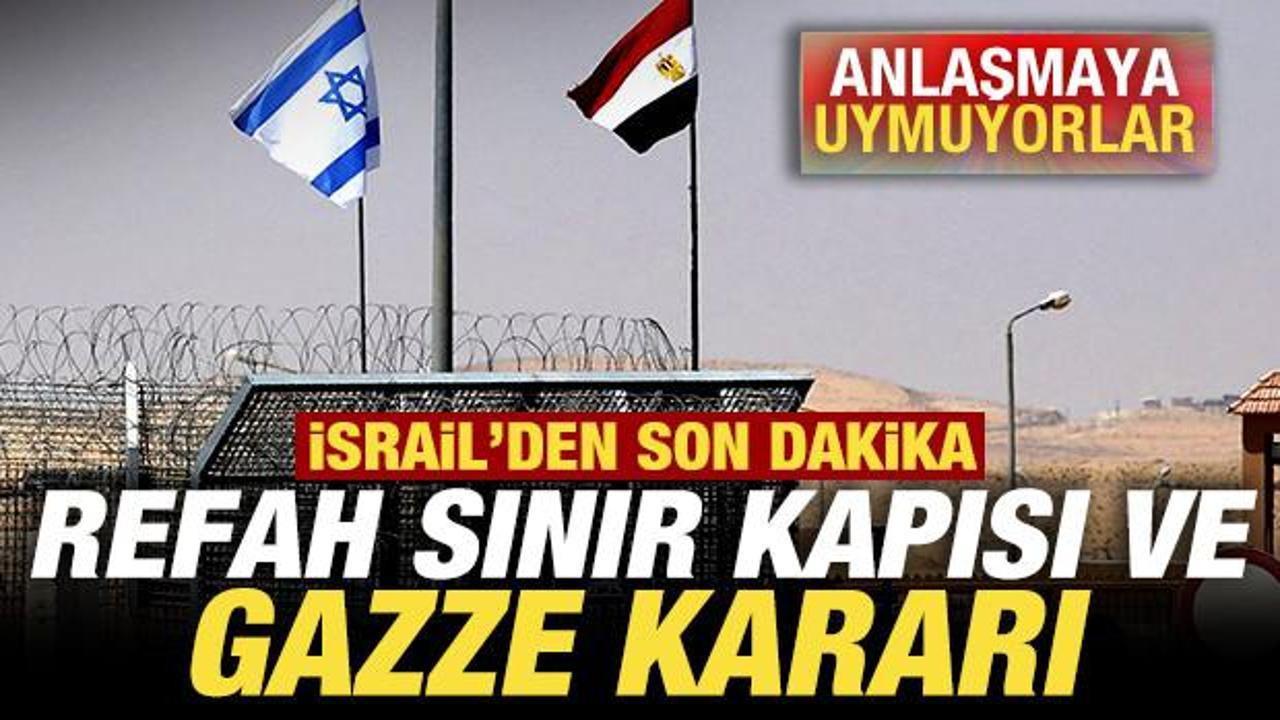 İsrail'den son dakika Refah Sınır Kapısı ve Gazze kararı! Anlaşmaya uymadılar