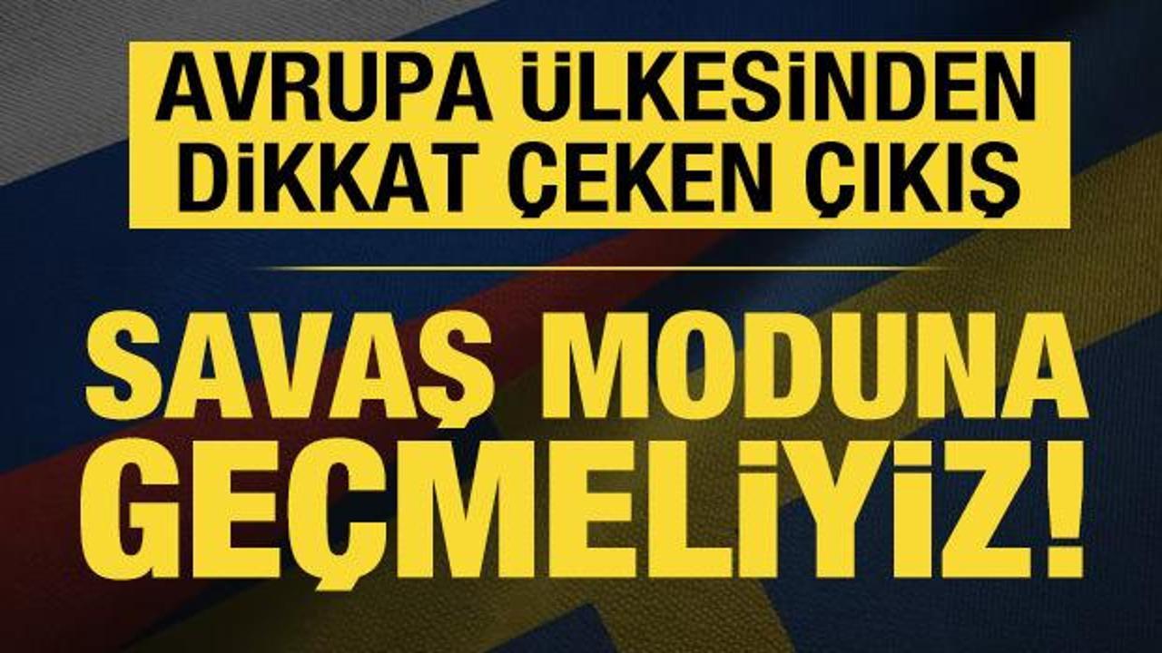 İsveç'ten dikkat çeken açıklama: Savaş moduna geçmeliyiz!
