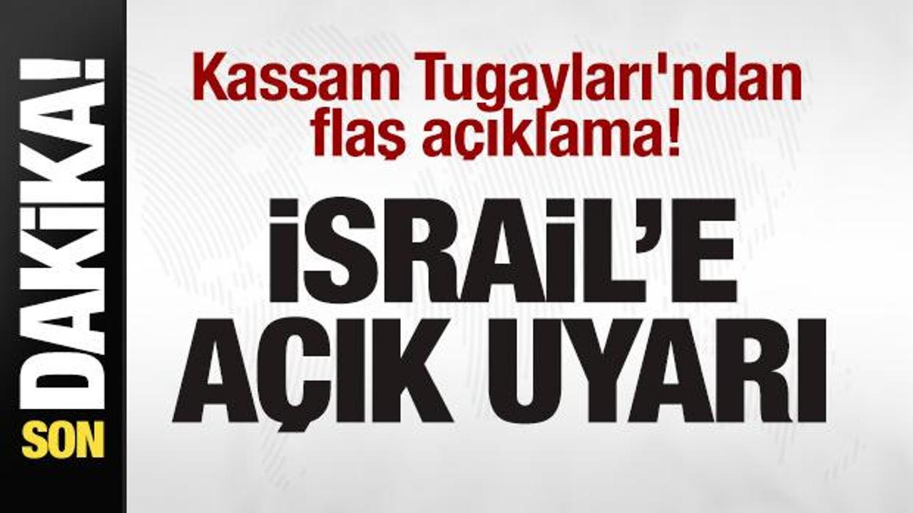 Kassam Tugayları’ndan son dakika açıklaması! İsrail’e uyarı