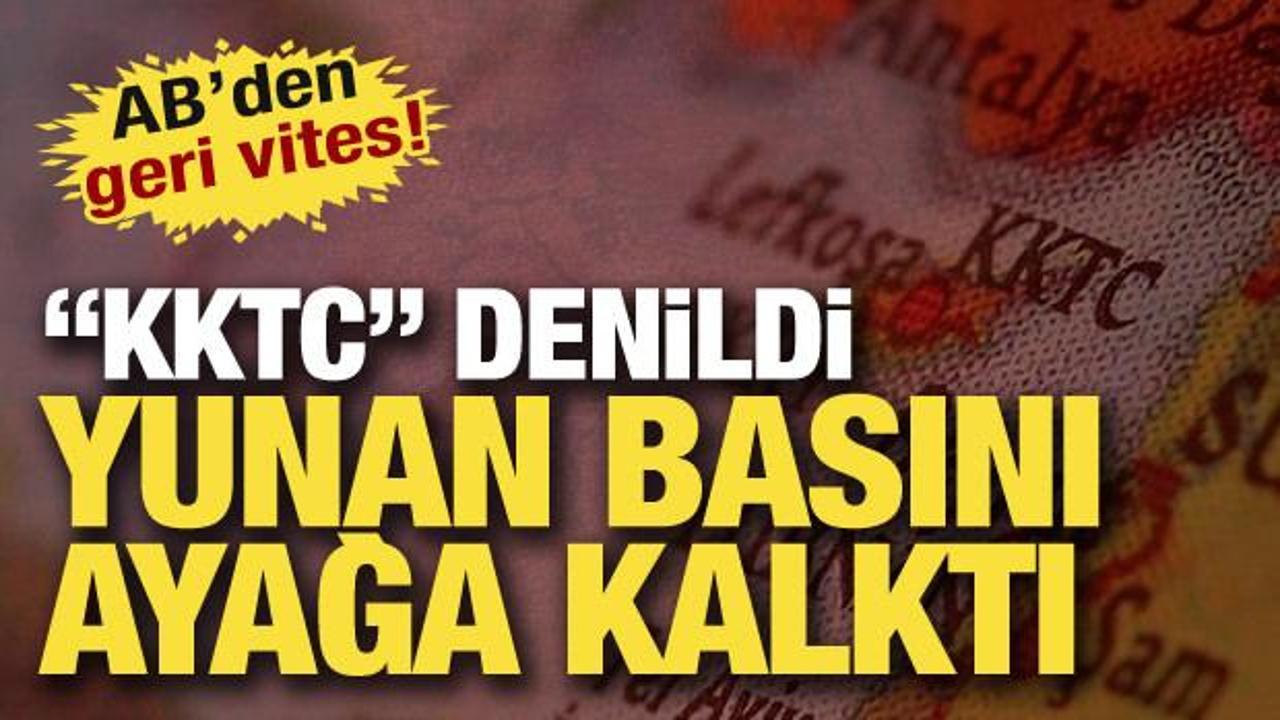 "KKTC" denildi Yunan basını ayağa kalktı! AB'den geri vites