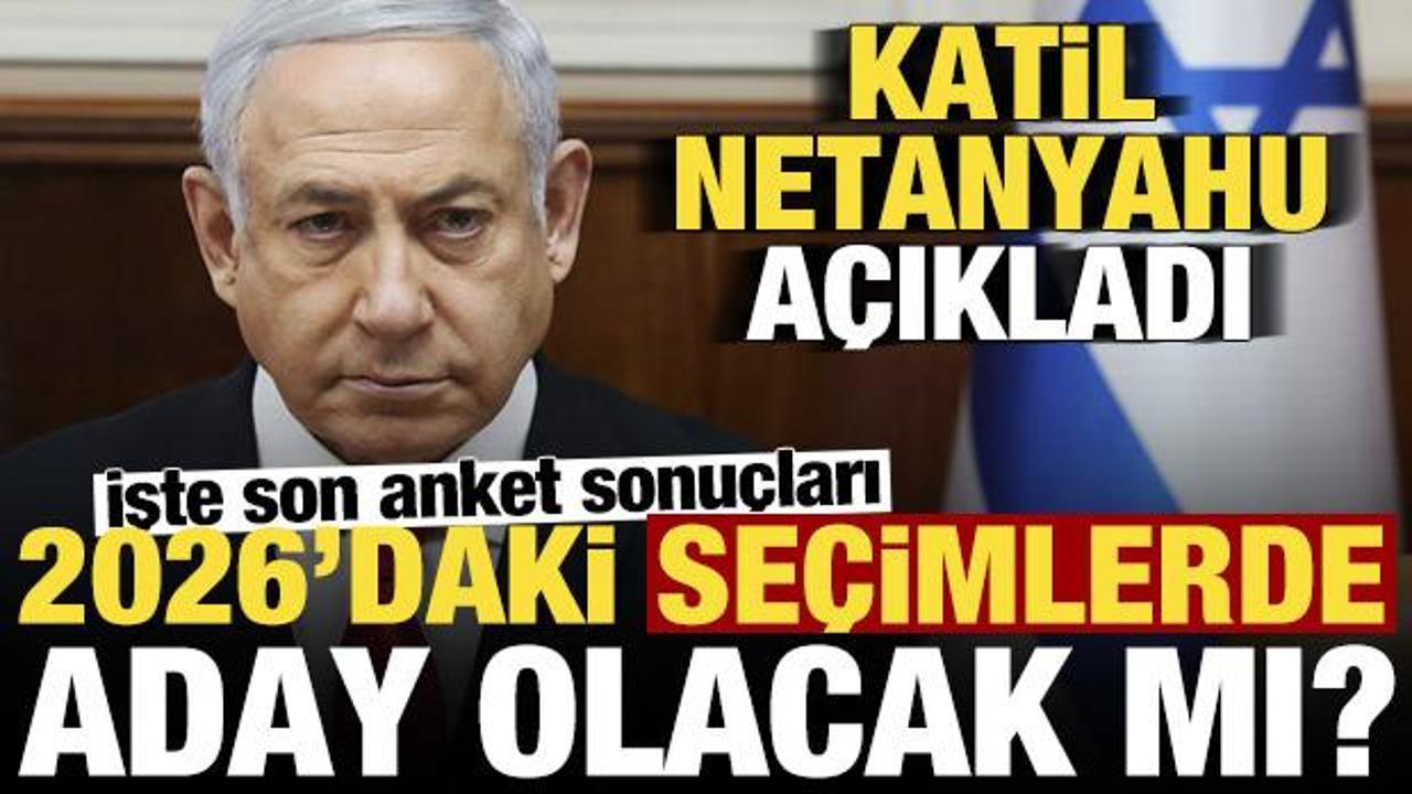 Netanyahu’dan adaylık açıklaması! 2026’da aday olacak mı? Son anket sonuçları ne diyor?