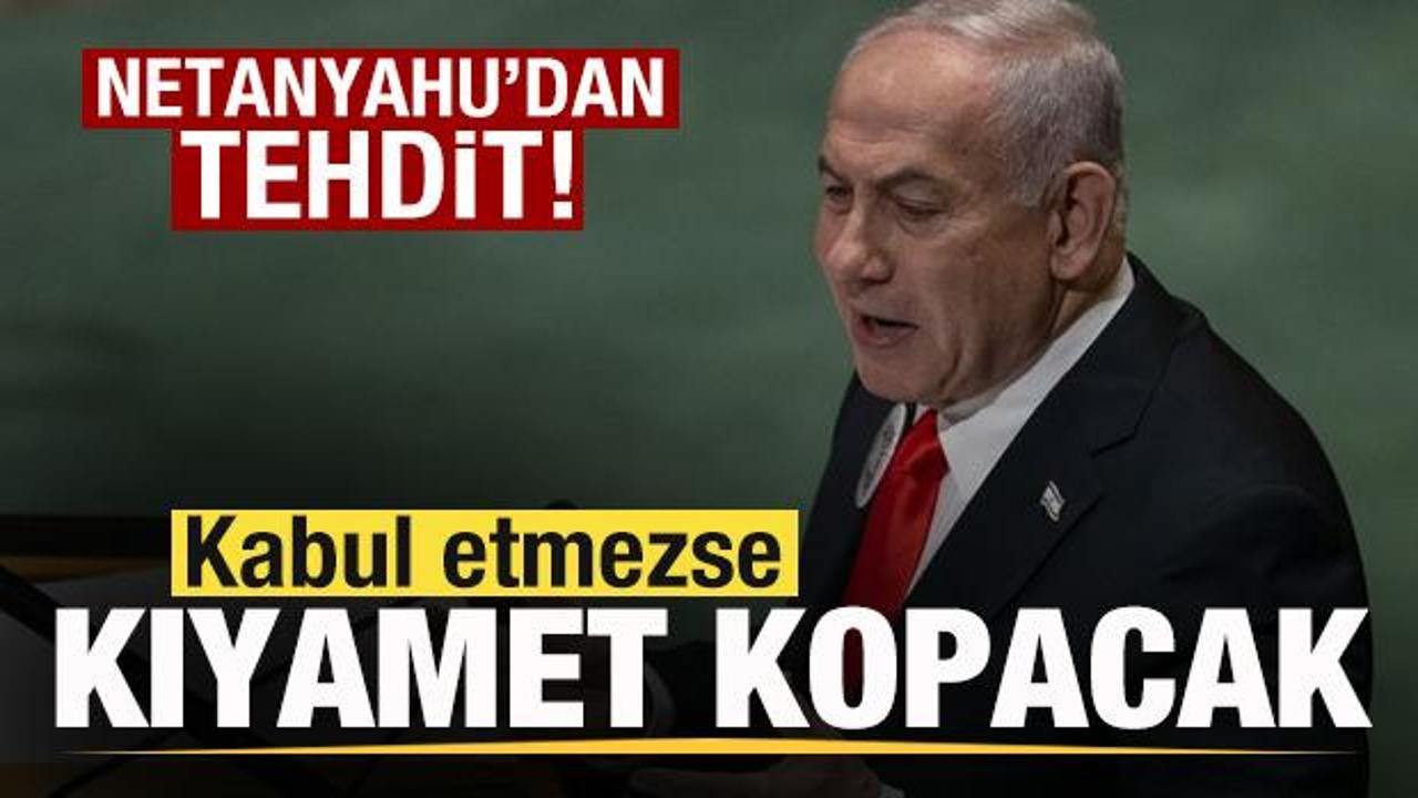 Netanyahu’dan tehdit: Kabul etmezse kıyamet kopacak