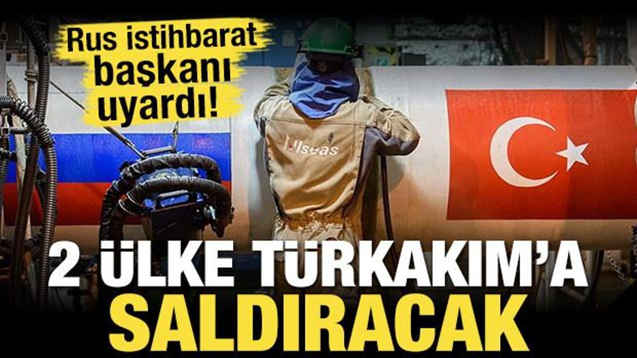 Rus istihbarat başkanı uyardı! 2 &uuml;lke T&uuml;rkAkım'a saldıracak