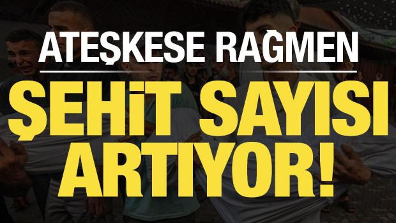Son dakika: Ateşkese rağmen Gazze'de şehit sayısı artıyor!