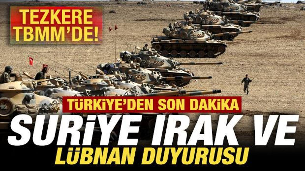 Son dakika: Tezkere TBMM'de! Türkiye'den son dakika Suriye, Irak ve Lübnan duyurusu
