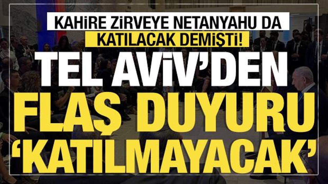 Tel Aviv'den son dakika açıklama: Kahire'yi yalanladı! "Netanyahu zirveye katılmayacak"