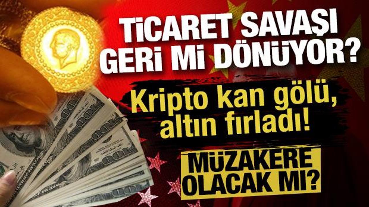 Ticaret savaşı geri mi dönüyor? Kripto kan gölü, altın fırladı!