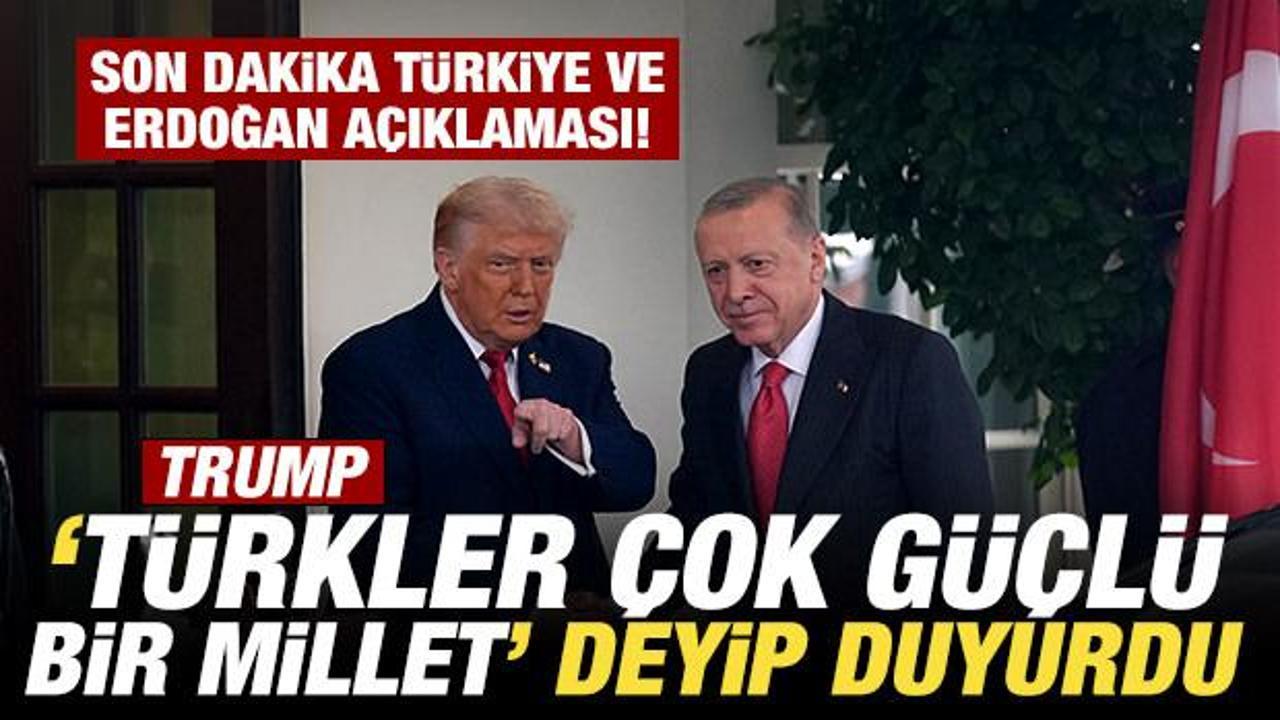 Trump 'Türkler çok güçlü bir millet' deyip duyurdu! Son dakika Türkiye açıklaması