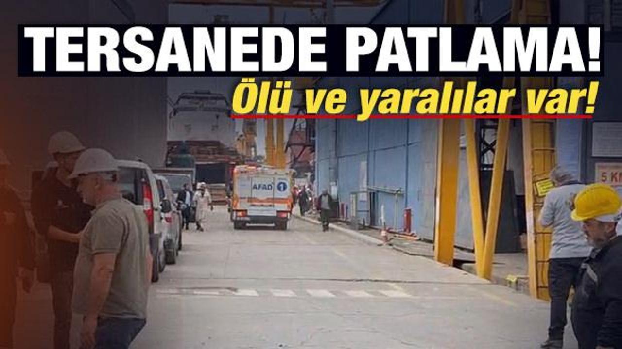 Tuzla'da tersanede patlama! Ölü ve yaralılar var!