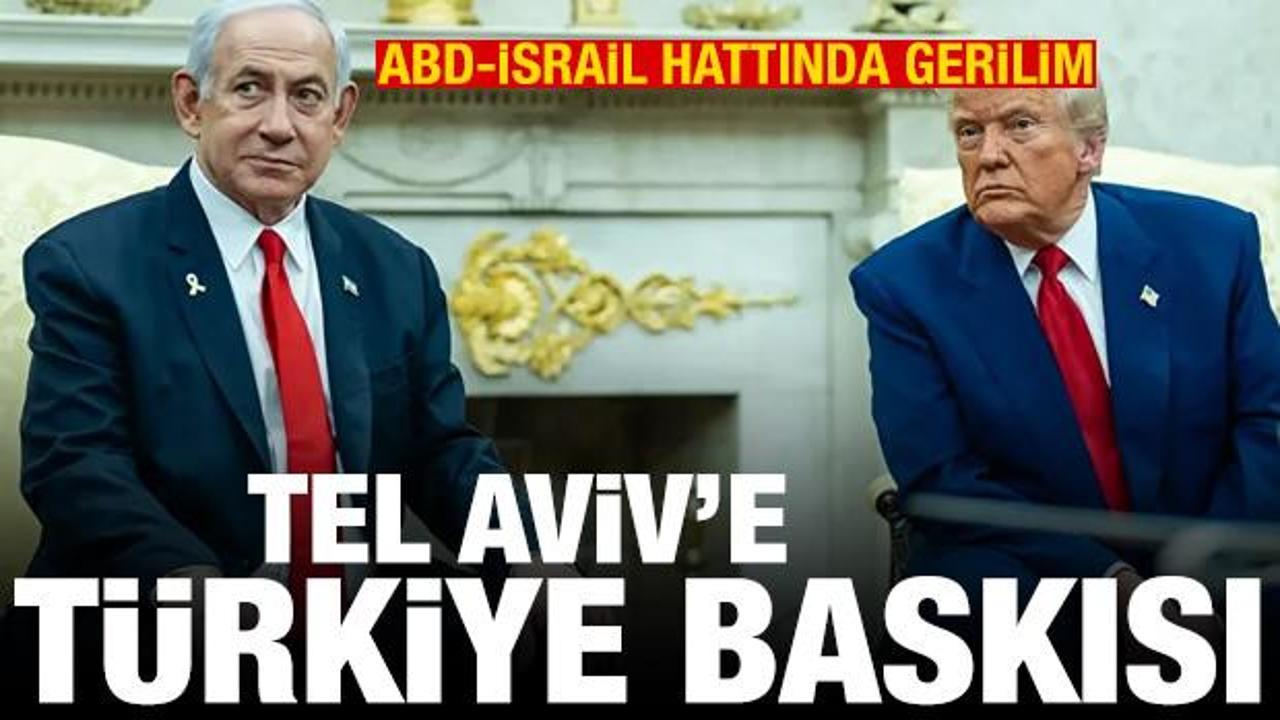 ABD-İsrail hattında gerilim! Washington'dan Tel Aviv'e Türkiye baskısı