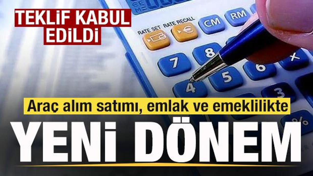 Araç alım satımı, emlak ve emeklilikte yeni dönem! Teklif kabul edildi