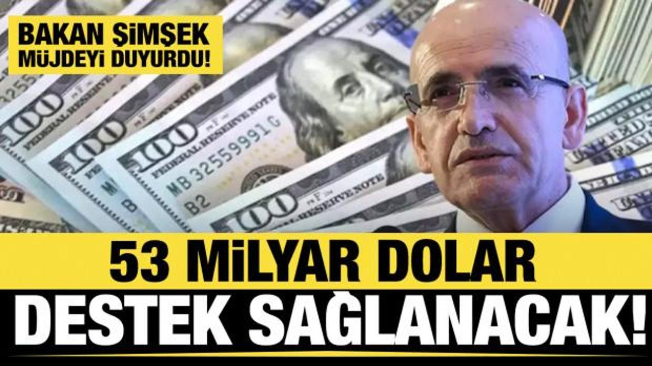 Bakan Şimşek duyurdu! 53 milyar dolar destek sağlanacak