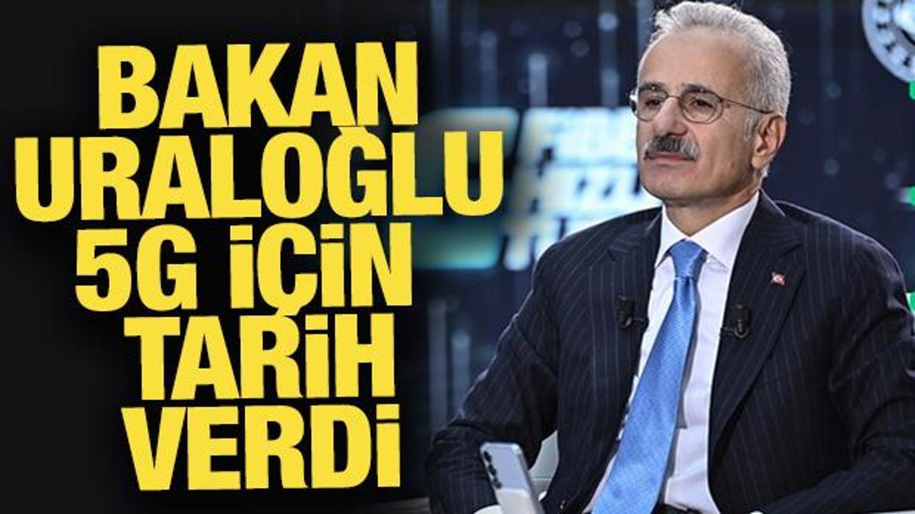 Bakan Uraloğlu 5G için tarih verdi