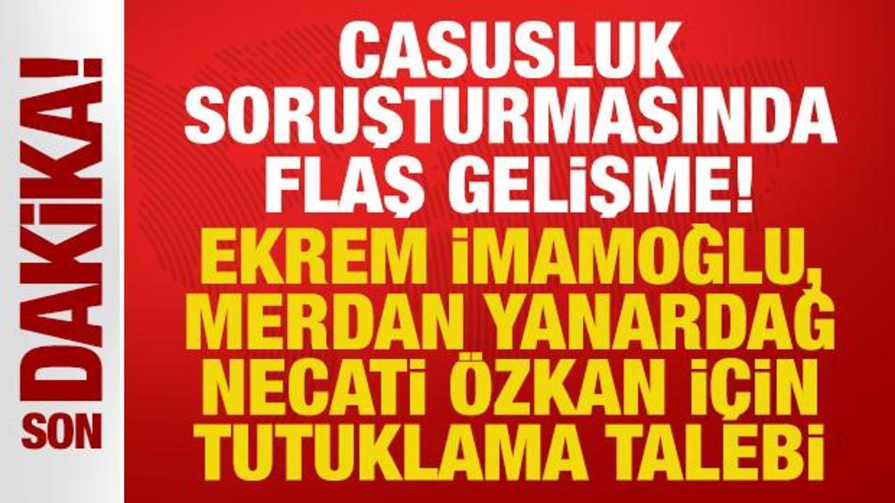 Casusluk soruşturmasında Ekrem İmamoğlu, Yanardağ ve Özkan hakkında tutuklama talebi Casusluk soruşturmasında Ekrem İmamoğlu, Yanardağ ve Özkan hakkında tutuklama talebi