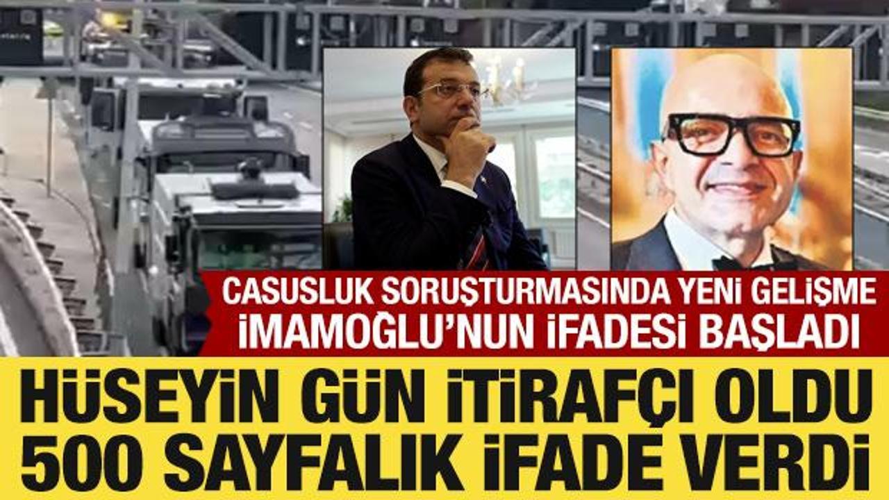 Casusluk soruşturmasında Hüseyin Gün itirafçı oldu! İmamoğlu'nun ifadesi başladı