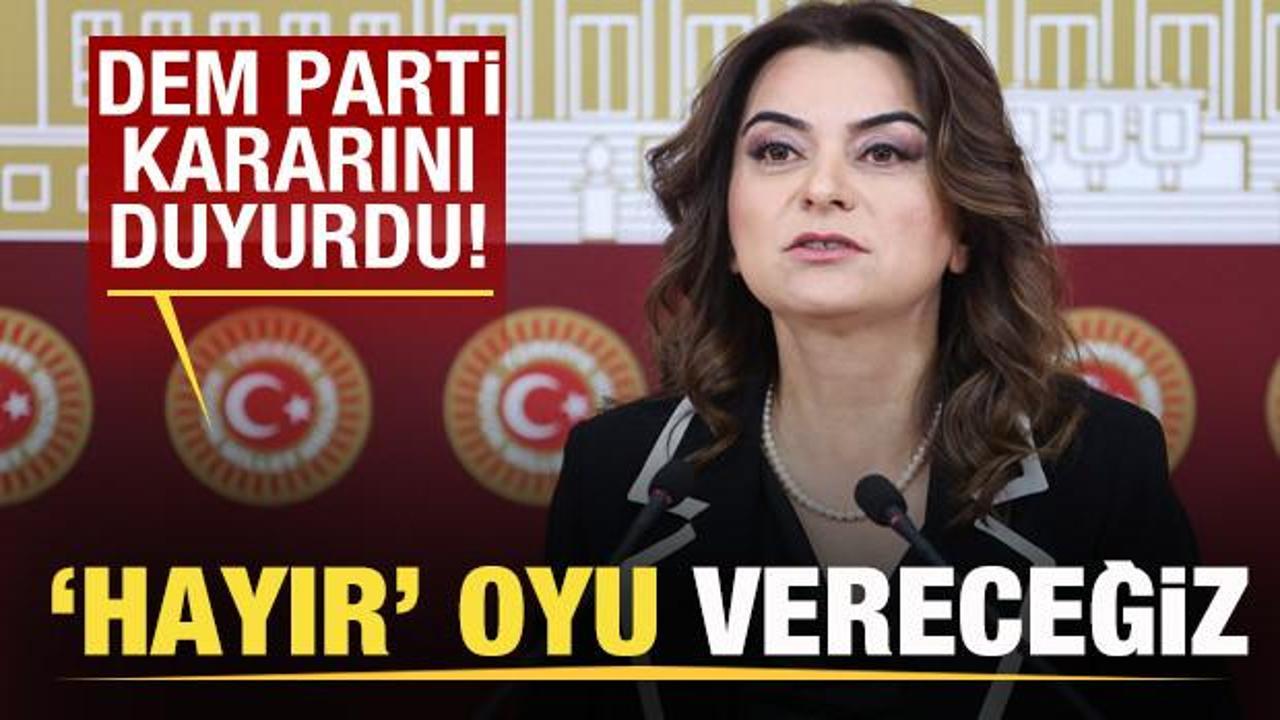 DEM Parti kararını duyurdu: 'Hayır' oyu vereceğiz