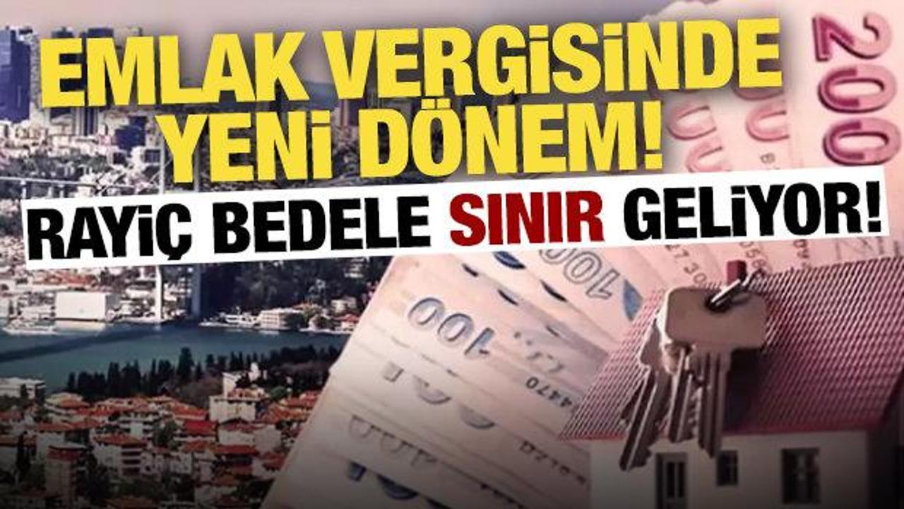 Emlak vergisinde yeni d&ouml;nem: Rayi&ccedil; bedele sınır geliyor!