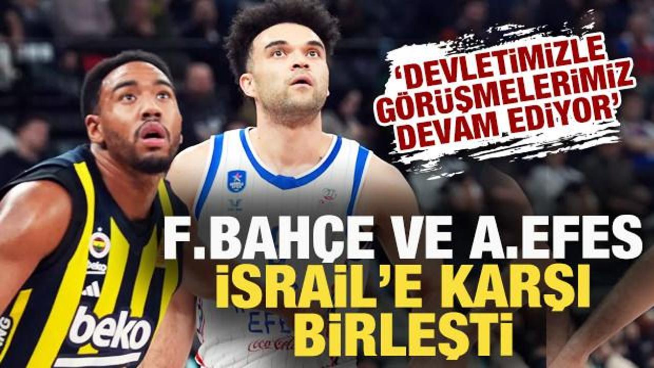 Fenerbahçe ve Anadolu Efes İsrail'e karşı birleşti: Devletimizle görüşmemiz devam ediyor