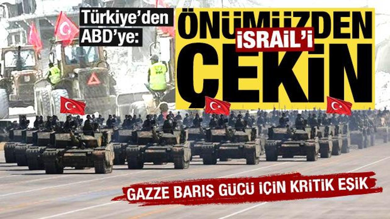 Gazze Barış Gücü şekilleniyor! Türkiye’den ABD’ye şart: İsrail’i önümüzden çekin