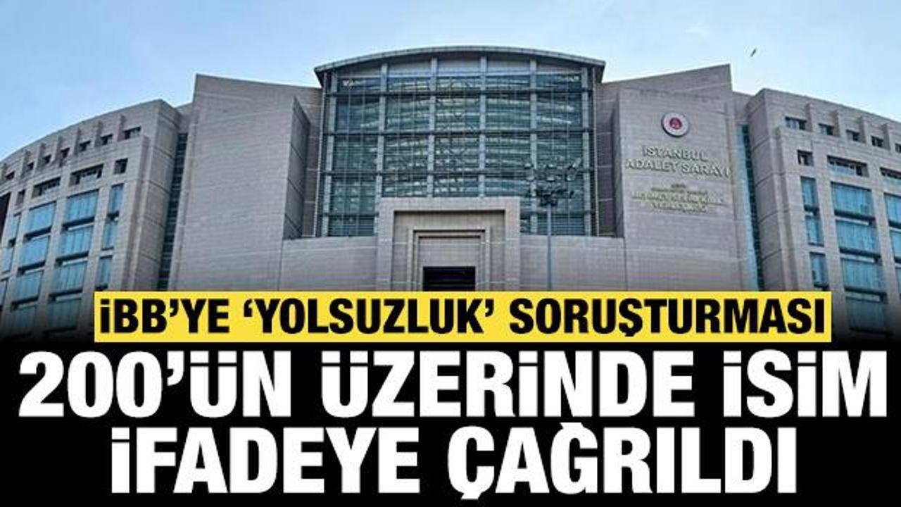 İBB "yolsuzluk" soruşturması: 200’den fazla kişi ifadeye çağrıldı