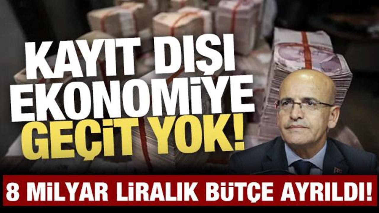 Kayıt dışı ekonomiye geçit yok! 8 milyar lira bütçe ayrıldı