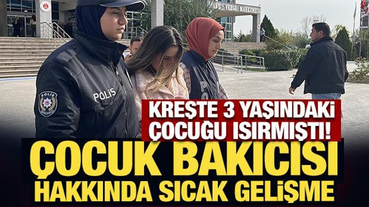 Kreşte 3 yaşındaki çocuğu ısırmıştı! Gözaltına alınan çocuk bakıcısı tutuklandı