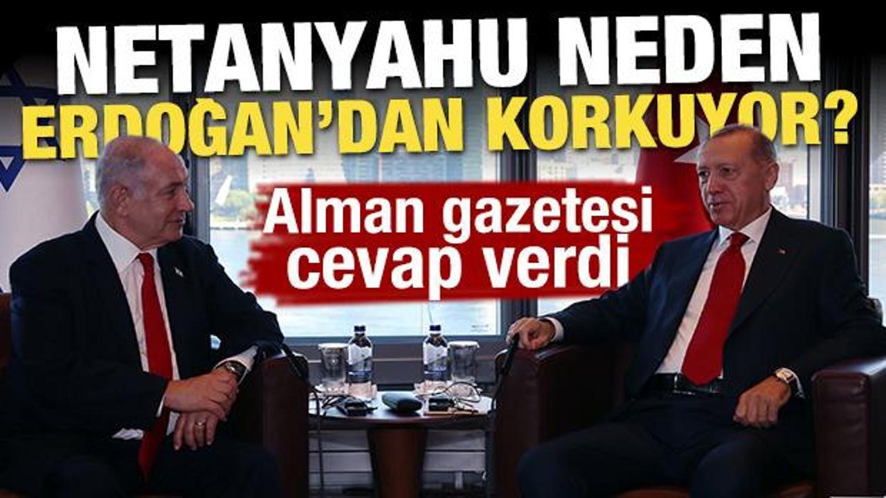 Netanyahu neden Erdoğan'dan korkuyor? Alman gazetesi cevap verdi