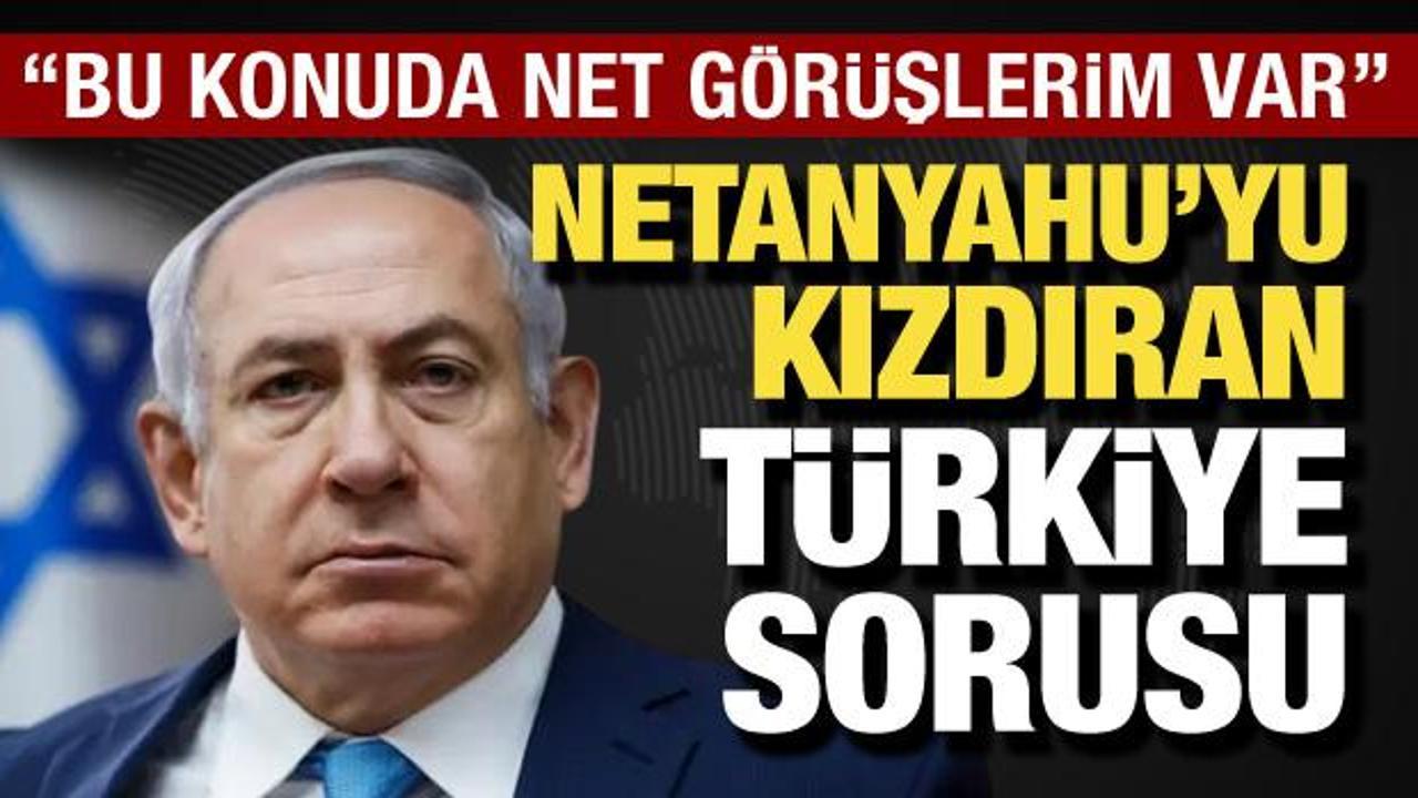 Netanyahu'yu kızdıran Türkiye sorusu! "Bu konuda net görüşlerim var"